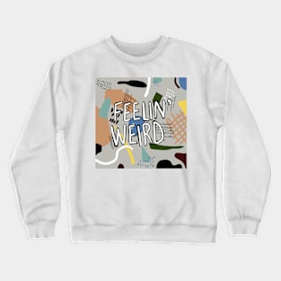 feelin' weird Crewneck Sweatshirt